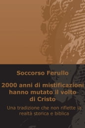 2000 anni di mistificazioni hanno mutato il volto di Cristo