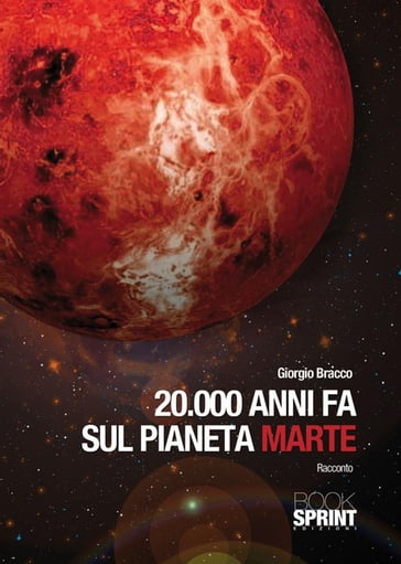 20000 anni fa sul pianeta marte - Giorgio Bracco