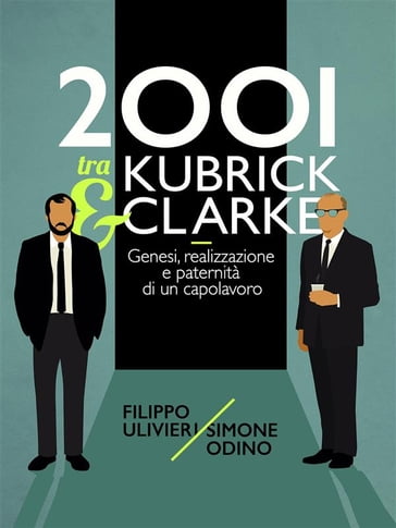 2001 tra Kubrick e Clarke - Filippo Ulivieri - Simone Odino
