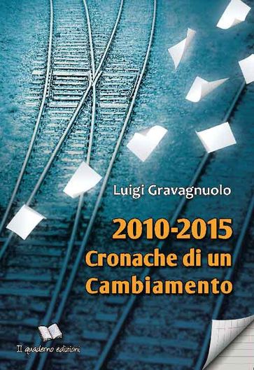 2010-2015 Cronache di un cambiamento - Luigi Gravagnuolo