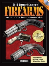 2010 Standard Catalog of Firearms: The Collector s Price and Reference Guide