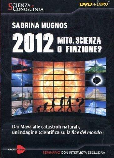 2012 Mito, scienza o finzione? Dai Maya alle catastrofi naturali, un'indagine scientifica sulla fine del mondo. Con DVD