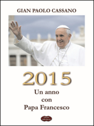 2015. Un anno con Papa Francesco - Gian Paolo Cassano | 
