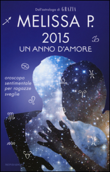 2015 un anno d'amore. Oroscopo sentimentale per ragazze sveglie - Melissa P.