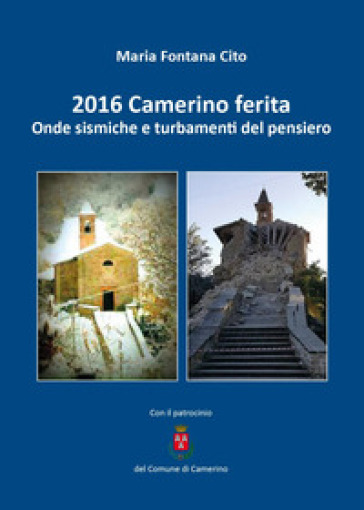 2016 Camerino ferita. Onde sismiche e turbamenti del pensiero - Maria Fontana Cito