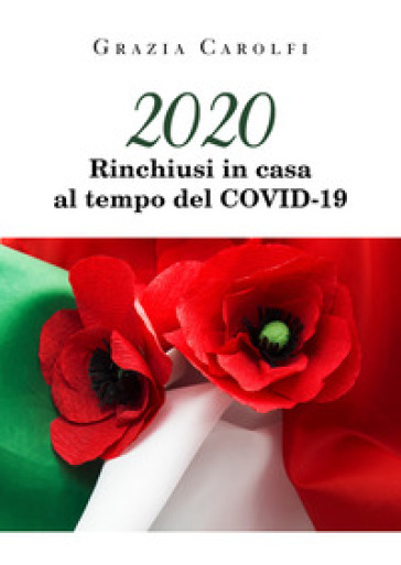 2020. Rinchiusi in casa al tempo del Covid-19 - Grazia Carolfi