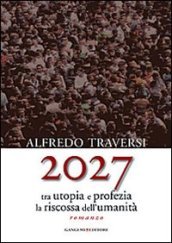 2027. Tra utopia e profezia la riscossa dell umanità