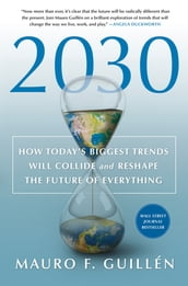 2030: How Today s Biggest Trends Will Collide and Reshape the Future of Everything