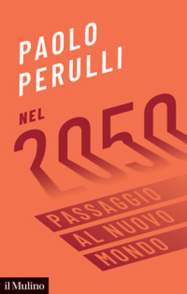 Nel 2050. Passaggio al nuovo mondo - Paolo Perulli