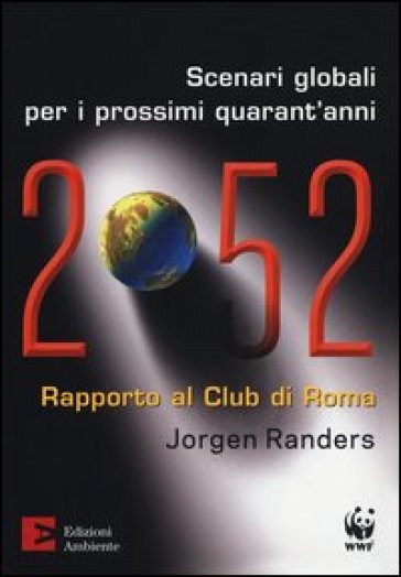 2052. Scenari globali per i prossimi quarant'anni. Rapporto al Club di Roma - Jorgen Randers