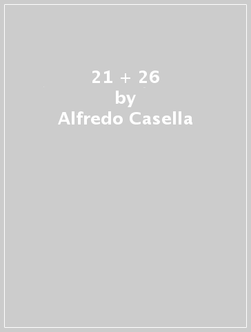 21 + 26 - Alfredo Casella
