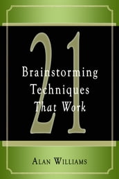 21 Brainstorming Techniques That Work