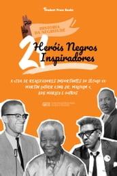 21 Heróis Negros inspiradores: A vida de Realizadores Importantes do século XX: Martin Luther King Jr, Malcolm X, Bob Marley e outros (Livro Biográfico para jovens e adultos)