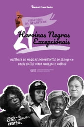 21 Heroínas Negras Excepcionais: História de Negras Importantes do Século XX: Daisy Bates, Maya Angelou e outras (Livro biográfico para Jovens e Adultos)