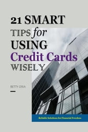 21 Smart Tips for Using Credit Cards Wisely