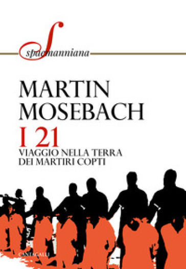 I 21. Viaggio nella terra dei martiri copti - Martin Mosebach