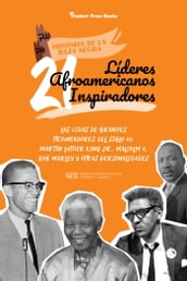 21 líderes afroamericanos inspiradores: Las vidas de grandes triunfadores del siglo XX: Martin Luther King Jr., Malcolm X, Bob Marley y otras personalidades