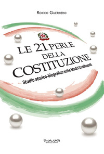 Le 21 perle della Costituzione. Studio storico-biografico sulle Madri Costituenti - Rocco Guerriero