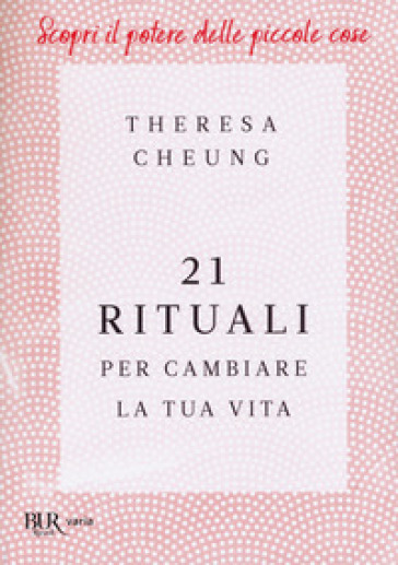 21 rituali per cambiare la tua vita - Theresa Cheung