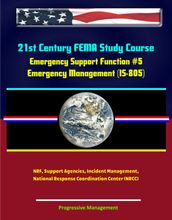 21st Century FEMA Study Course: Emergency Support Function #5 Emergency Management (IS-805) - NRF, Support Agencies, Incident Management, National Response Coordination Center (NRCC)