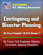 21st Century U.S. Military Documents: Contingency and Disaster Planning (Air Force Pamphlet 10-219, Volume 1) - Air Force Civil Engineer History, Terrorism, Natural Disasters