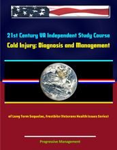 21st Century VA Independent Study Course: Cold Injury: Diagnosis and Management of Long Term Sequelae, Frostbite (Veterans Health Issues Series)