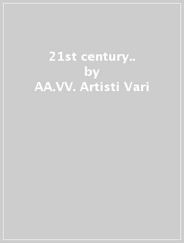 21st century.. - AA.VV. Artisti Vari