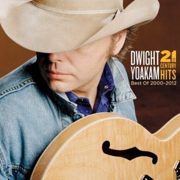 21st century hits - Dwight Yoakam