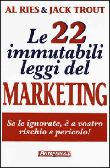 Le 22 immutabili leggi del marketing. Se le ignorate, è a vostro rischio e pericolo! - Al Ries | Manisteemra.org