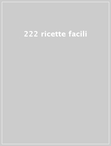 222 ricette facili