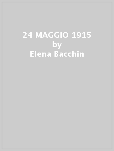 24 MAGGIO 1915 - Elena Bacchin