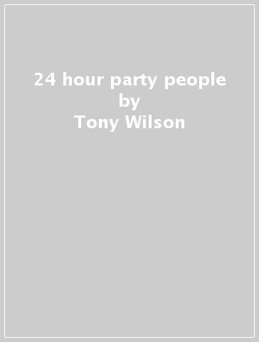 24 hour party people - Tony Wilson