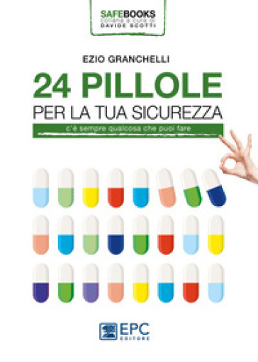 24 pillole per la tua sicurezza. C'è sempre qualcosa che puoi fare - Ezio Granchelli