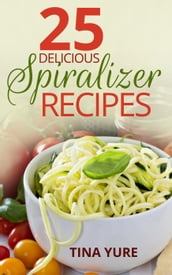 25 Delicious Spiralizer Recipes