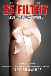 25 Filthy Erotica Books Bundle Taboo, Rough Fisting, Erotic BDSM, Bisexual, Lesbian, Gay Sex, Big Hard Men & Tight Virgin
