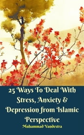 25 Ways to Deal With Stress, Anxiety & Depression from Islamic Perspective