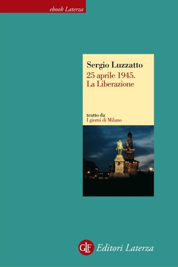 25 aprile 1945. La Liberazione - Sergio Luzzatto