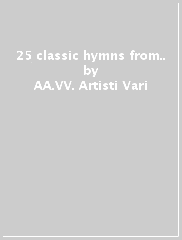 25 classic hymns from.. - AA.VV. Artisti Vari