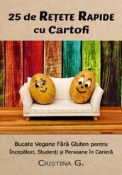 25 de Retete Rapide cu Cartofi: Carte de Bucate Vegane Fara Gluten