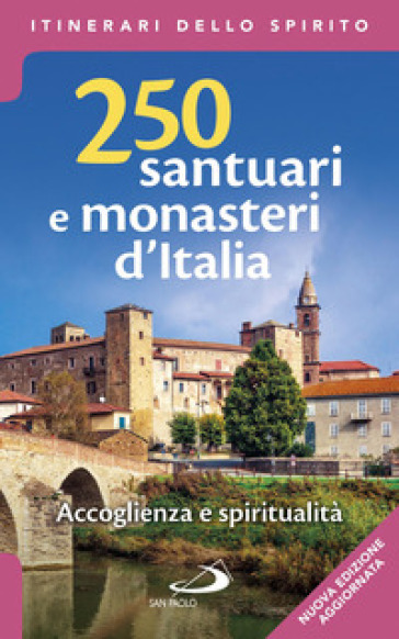 250 santuari e monasteri d'Italia. Accoglienza e spiritualità. Ediz. ampliata - Stefano Di Pea