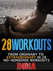 28Workouts India: From Ordinary to Extraordinary in 28 No-Nonsense Workouts