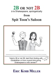 2B or not 2B, à la Shakespeare, apologetically, from Spit Toon s Saloon