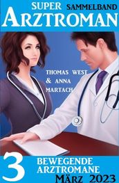 3 Bewegende Arztromane März 2023: Super Arztroman Sammeband