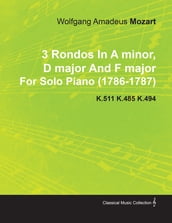 3 Rondos in a Minor, D Major and F Major by Wolfgang Amadeus Mozart for Solo Piano (1786-1787) K.511 K.485 K.494