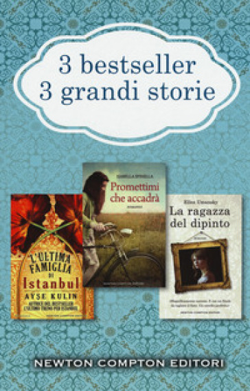 3 bestseller 3 grandi storie: L'ultima famiglia di Istanbul-Promettimi che accadrà-La ragazza del dipinto - Ayse Kulin - Ellen Umansky - Isabella Spinella