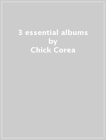 3 essential albums - Chick Corea