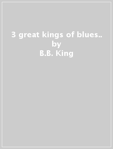 3 great kings of blues.. - B.B. King - FREDDY KING