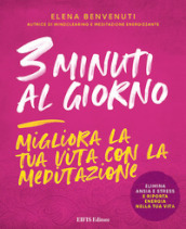 3 minuti al giorno. Migliora la tua vita con la meditazione