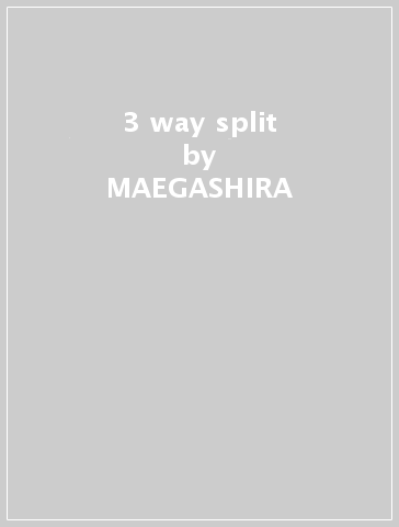 3 way split - MAEGASHIRA - SOWBELLY - OSSM
