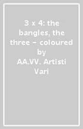 3 x 4: the bangles, the three - coloured